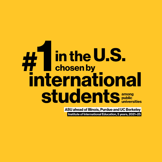 #1 in the U.S. chosen by international students among public universities
.ASU ahead of Illinois, Purdue and UC Berkeley..— Institute of International Education, 5 years, 2021–25..ASU is ranked the top public university in the U.S. chosen by international